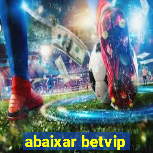 abaixar betvip